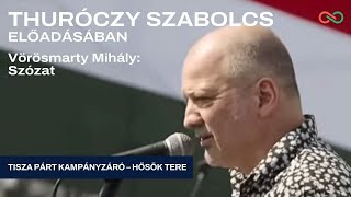 Vörösmarty Mihály Szózat Thuróczy Szabolcs előadásában Tisza Párt Kampányzáró Hősök Tere [upl. by Bartle749]