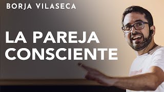 Claves para cocrear una pareja consciente  Conferencia presencial  Borja Vilaseca [upl. by Lassiter291]