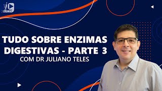 Enzimas Digestivas Tudo que você precisa saber  Com Dr Juliano Teles  Parte 3 [upl. by Hamid]