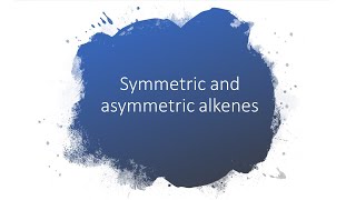 Symmetric and asymmetric alkenes [upl. by Jenks640]