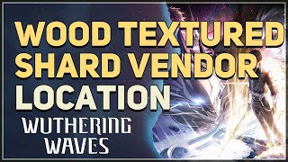 Woodtextured Shard Vendor Location Wuthering Waves [upl. by Okajima]