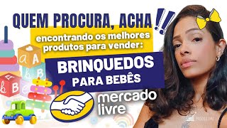 Quem procura acha  Ep3  Produtos Para Vender No mercado Livre Nicho De Brinquedos Para Bebês [upl. by Meagan]