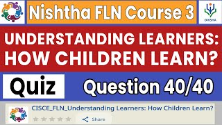 Understanding Learners How Children Learn Quiz Answers  Nishtha FLN Course 3  Complete Course [upl. by Assiluy352]