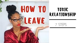 Toxic Relationship  How To Leave 7 Steps [upl. by Chun785]