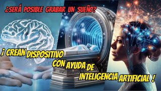 💤😴¿SERA POSIBLE GRABAR UN SUEÑO  CREAN DISPOSITIVO CON AYUDA DE INTELIGENCIA ARTIFICIAL 🤖✨ [upl. by Briney983]