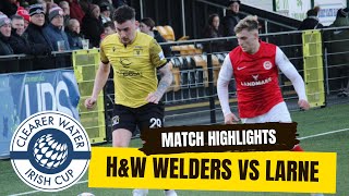 MATCH HIGHLIGHTS HampW Welders vs Larne FC  Irish Cup 5th Round January 6th 2024 [upl. by Eseer]