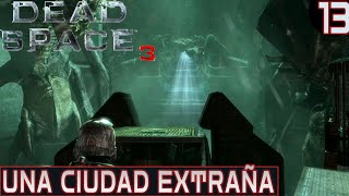 🛰️Una ciudad extraña  Dead Space 3 🛰️Capítulo 17 [upl. by Eeroc]