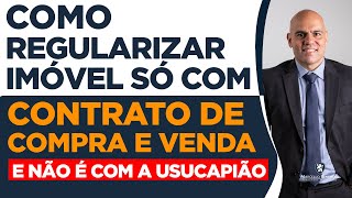 🔴 SÓ TENHO O CONTRATO DE COMPRA E VENDA COMO REGULARIZAR O IMÓVEL [upl. by Wimsatt]