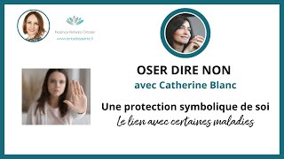 OSER DIRE NON OU SE PROTÉGER SOIMÊME avec Catherine BLANC [upl. by Eidnew]