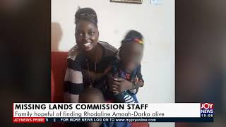 Missing Lands Commission Staff Family hopeful of finding Rhodaline AmoahDarko alive 3122 [upl. by Asirram]