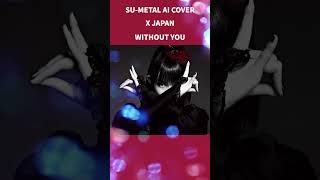 SUMETAL  「Without You」 X JAPAN AI Cover shorts [upl. by Valer]