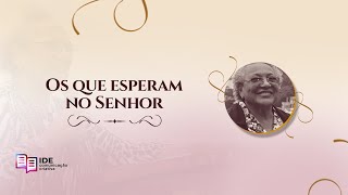 Os que esperam no Senhor  Missionária Edméia Williams [upl. by Senzer623]