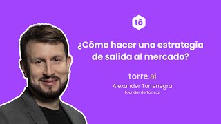 ¿Cómo hacer una estrategia de salida al mercado con Alexander Torrenegra [upl. by Tigirb]