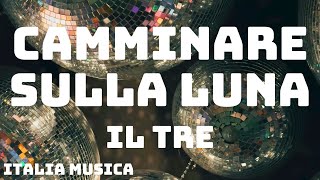 Il Tre  CAMMINARE SULLA LUNA TestoLyrics [upl. by Malchy]