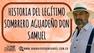 HISTORIA DEL LEGÍTIMO SOMBRERO AGUADEÑO DON SAMUEL [upl. by Romney512]