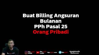 Buat Billing Angsuran Bulanan PPh Pasal 25 [upl. by Ahsatin230]