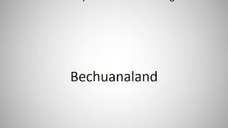 How to say Bechuanaland in English [upl. by Ahsikyt]