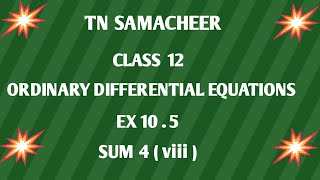 TN SAMACHEER  12th STD MATHS  ORDINARY DIFFERENTIAL EQUATIONS  EX 105  SUM 4 viii [upl. by Solracesoj70]