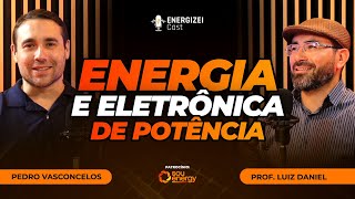 Energia e Eletrônica de Potência  ENERGIZEI CAST 056 [upl. by Relyk]