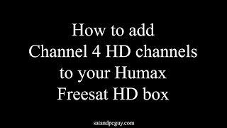 How to Add Channel 4 HD channels to a Humax Freesat HD box when 104 is HD with quotno signalquot message [upl. by Aillicsirp]