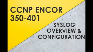 Syslog Overview amp Configuration  Cisco CCNP ENCOR 350401 [upl. by Hatokad]