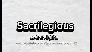 How to pronounce Sacrilegious [upl. by Lebyram]