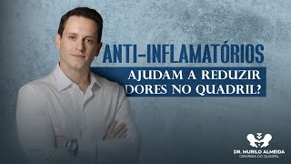 ANTIINFLAMATÓRIOS ajudam a DIMINUIR DORES no QUADRIL [upl. by Rysler]