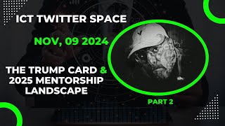 ICT Twitter Space  X  The Trump Card amp 2025 Trading Education Landscape  Nov 09 2024 Part 2 [upl. by Akieluz859]