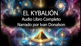 EL KYBALIÓN  AUDIO LIBRO COMPLETO  NARRADO POR IVAN DONALSON [upl. by Strait]