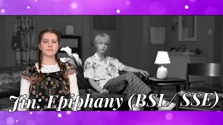 Jin Epiphany BSL SSE sign language [upl. by Parlin]