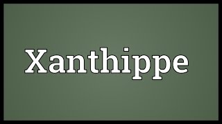 Xanthippe Meaning [upl. by Lauryn]