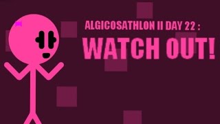 Algicosathlon II Day 22  WATCH OUT [upl. by Kinnon229]