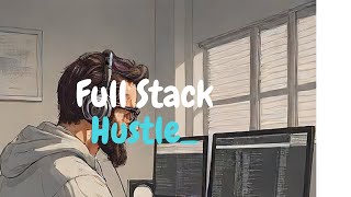 Full Stack Hustle Song [upl. by Galloway840]