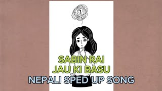 JAU KI BASU Sabin Rai sped up [upl. by Ziom]