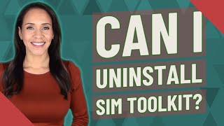 Can I uninstall SIM Toolkit [upl. by Whyte]