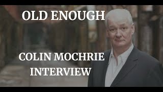 COLIN MOCHRIE  quotOLD ENOUGHquot INTERVIEW 2024 [upl. by Aivek]