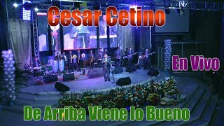 Cesar Cetino  De Arriba Viene lo Bueno  En Vivo 2018 [upl. by Rohn]