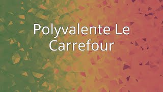 Polyvalente Le Carrefour [upl. by Brower]