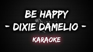 Be Happy  Dixie dAmelio Karaoke  Instrumental [upl. by Urissa757]