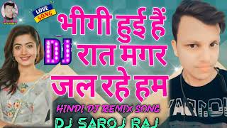 BheegiHuyeeHaiRaatMagarBollywoodRemixDjMixSong  Hindi Dj Song  Hindi Gana  DJ SAROJ RAJ [upl. by Nazay788]