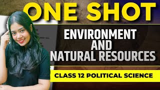 Environment And Natural Resources One Shot  Class 12 Political Science  Boards 2024  Anushya Mam [upl. by Eenttirb828]