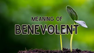 What is the meaning of Benevolent [upl. by Eejan]