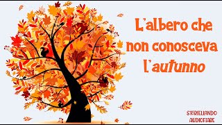 Lalbero che non conosceva lAutunno 🍁🌰☔🎃  Storiellando AudioFiabe  Storie della Buonanotte [upl. by Havens]