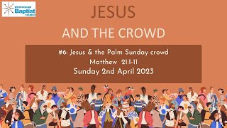 Jesus and the Crowd 6 Jesus amp the Palm Sunday crowd Sunday 2nd April 2023 [upl. by Queen]