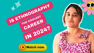 Is Ethnography the Coolest Career in 2024 [upl. by Soisanahta753]