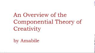 An Overview of the Componential Theory of Creativity Amabile [upl. by Ahk]