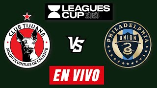 TIJUANA VS PHILADELPHIA EN VIVO 🔴 LEAGUES CUP 2023 🔴 JORNADA 1 🔴 MI REACCION EN VIVO [upl. by Ennylhsa272]