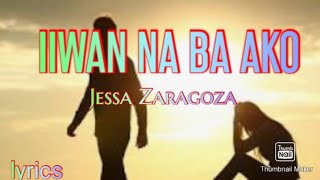 IIWAN NA BA AKO JESSA ZARAGOZA lyrics [upl. by Namharludba]