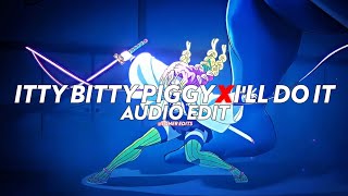 Itty Bitty Piggy X Ill Do It Im a bad bitch Im a Im a bad bitch  Nicki Minaj edit audio [upl. by Akenahs]