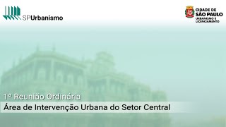 1ª Reunião Ordinária do Conselho Gestor da Área de Intervenção Urbana do Setor Central  09102024 [upl. by Duwalt]